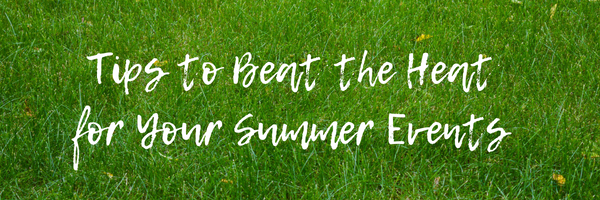 Tips to Beat the Heat for Your Summer Event
